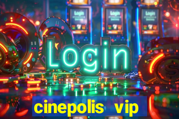 cinepolis vip parque shopping